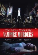 The New York City Vampire Murders di Glen C. Carrington edito da AuthorHouse