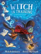 Witch in Training di Michelle Robinson edito da Walker Books Ltd.
