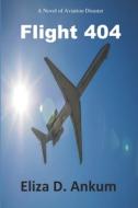 Flight 404: A Novel of Aviation Disaster di Eliza D. Ankum edito da Createspace Independent Publishing Platform