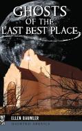 Ghosts of the Last Best Place di Ellen Baumler edito da ARCADIA LIB ED