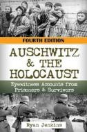 Auschwitz & the Holocaust: Eyewitness Accounts from Auschwitz Prisoners & Survivors di Ryan Jenkins edito da Createspace Independent Publishing Platform