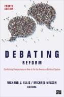 Debating Reform: Conflicting Perspectives on How to Fix the American Political System edito da CQ PR