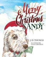 Merry Christmas Sandy di J. D. Thomas edito da XULON PR