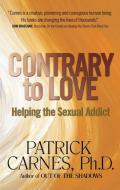Contrary to Love: Helping the Sexual Addict di Patrick J. Carnes edito da HAZELDEN PUB