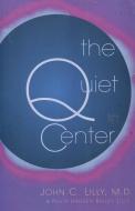 The Quiet Center di John C. Lilly, Phillip Hansen Bailey Lilly edito da RONIN PUB