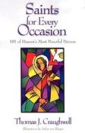 Saints for Every Occasion: 101 of Heaven's Most Powerful Patrons di Thomas J. Craughwell edito da C. D. Stampley Enterprises
