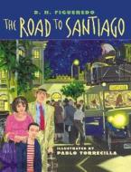 Road to Santiago di D. H. Figueredo, Dan Figueredo, Pablo Torrecilla edito da Lee & Low Books