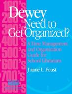 Dewey Need to Get Organized? di J'Aime L. Foust edito da Linworth Publishing