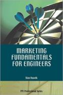 Marketing Fundamentals for Engineers di Stan Haavik edito da Professional Publications Inc