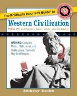 The Politically Incorrect Guide to Western Civilization di Anthony Esolen edito da Regnery Publishing Inc