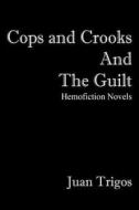 Cops And Crooks And The Guilt di Juan Trigos edito da Outskirts Press