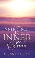 From Inner Circle to Inner Peace di Yvonne Ajugwo edito da XULON PR