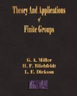 Theory And Applications Of Finite Groups di G A Miller, Hans Frederick Blichfeldt, Leonard Eugene Dickson, G a Miller, H F Blichfeldt, L E Dickson edito da Merchant Books
