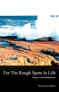For The Rough Spots In Life di Susan Carter Garber edito da Xulon Press