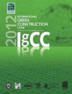 2012 International Green Construction Code di International Code Council edito da INTL CODE COUNCIL