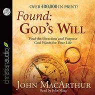 Found: God's Will: Find the Direction and Purpose God Wants for Your Life di John MacArthur edito da Christianaudio