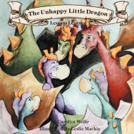 The Unhappy Little Dragon, Lessons Learned di Carolyn Wolfe edito da Avid Readers Publishing Group