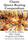Classic Queen Rearing Compendium di Michael D. Bush, Miller Smith Doolittle edito da X STAR PUB CO