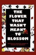 The Flower That Wasn\'t Meant To Blossom di Charles Banks Jr Writing as Curiosity edito da America Star Books