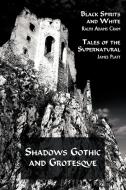 Shadows Gothic and Grotesque (Black Spirits and White; Tales of the Supernatural) di Ralph Adams Cram, James Platt edito da COACHWHIP PUBN
