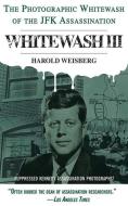 Whitewash III: The Photographic Whitewash of the JFK Assassination di Harold Weisberg edito da SKYHORSE PUB