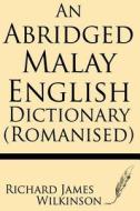 An Abridged Malay-English Dictionary (Romanised) di Richard James Wilkinson edito da Windham Press