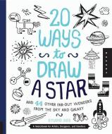 20 Ways to Draw a Star and 44 Other Far-out Wonders from the Sky and Galaxy di Salli S. Swindell, Nate Padavick edito da Quarry Books