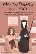 Making Friends With Death di Laura Pritchett edito da Viva Editions