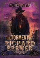 THe Torment Of Richard Brewer di Tamsin L Silver edito da Falstaff Books, Llc