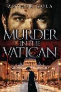 Murder in the Vatican di Arthur Cola edito da AUTHOR REPUTATION PR LLC
