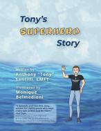Tony's Superhero Story di Anthony Santilli Lmft edito da Xlibris Us