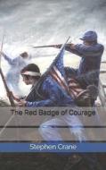 The Red Badge Of Courage di Stephen Crane edito da Independently Published