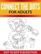 Connect The Dots For Adults: Dot To Dot Fun Edition di Speedy Publishing Llc edito da WAHIDA CLARK PRESENTS PUB