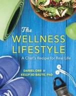 The Wellness Lifestyle: A Chef's Recipe for Real Life di Daniel Orr, Kelly Jo Baute edito da RED LIGHTNING BOOKS