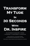 Transform My Tude in 30 Seconds di Inspire edito da Dorrance Publishing Company