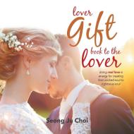 Lover Gift Book To The Lover di Choi Seong Ju Choi edito da Authorhouse