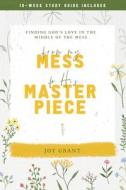 From My Mess to His Masterpiece di Joy Grant edito da LIGHTNING SOURCE INC
