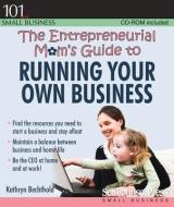 The Entrepreneurial Mom's Guide to Running Your Own Business [With CDROM] di Kathryn Bechthold edito da Self-Counsel Press
