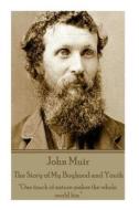 John Muir - The Story of My Boyhood and Youth: One Touch of Nature Makes the Whole World Kin. di John Muir edito da Wanderlust