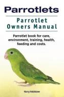 Parrotlets. Parrotlet Owners Manual. Parrotlet Book for Care, Environment, Training, Health, Feeding and Costs. di Harry Holdstone edito da LIGHTNING SOURCE INC