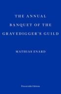 The Annual Banquet of the Gravediggers' Guild di Mathias Enard edito da Faber And Faber Ltd.