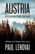 Austria Behind The Mask di Paul Lendvai edito da C Hurst & Co Publishers Ltd