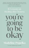 You're Going To Be Okay di Madeline Popelka edito da Hay House UK Ltd