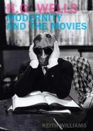 H. G. Wells, Modernity and the Movies di Keith Williams edito da LIVERPOOL UNIV PR