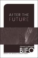 After The Future di Franco Berardi edito da AK Press