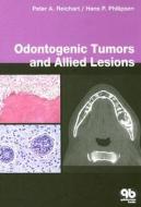 Odontogenic Tumors and Allied Lesions: di Peter A. Reichart, Hans P. Philipsen edito da Quintessence Publishing (IL)