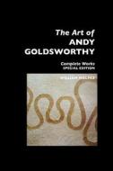 The Art of Andy Goldsworthy: Complete Works: Special Edition di William Malpas edito da CRESCENT MOON PUB