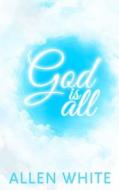 God Is All di Allen White edito da Essence Publishing (Canada)