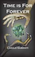 Time Is for Forever di Laszlo Gubanyi edito da New Generation Publishing