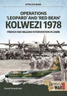 "Operations `Leopard' and `Red Bean' - Kolwezi 1978" di Daniel Kowalczuk edito da Helion & Company